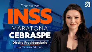 Concurso INSS: Maratona CEBRASPE de Direito Previdenciário! Com Thamiris Felizardo