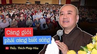 Càng giỏi càng phải biết cách sống - Thầy Thích Pháp Hòa