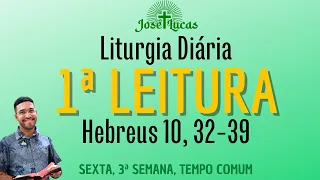 1ª Leitura de hoje (27/01/2023) | Liturgia Diária | Sexta, 3ª, Tempo Comum | Hebreus 10, 32-39