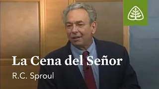 La Cena del Señor: Fundamentos con R. C Sproul