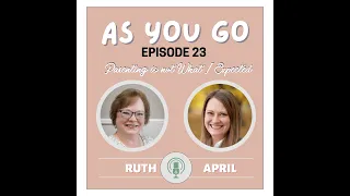 As You Go Podcast, Episode 23: "Parenting is Not What I Expected" with April Jimmeye