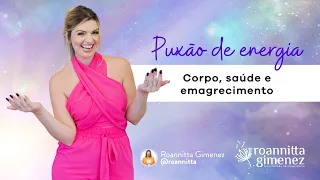 PUXÃO DE ENERGIA PARA CORPO, SAÚDE E EMAGRECIMENTO.