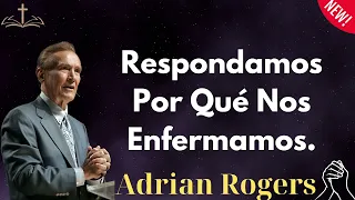 Respondamos Por Qué Nos Enfermamos - Adrian Rogers