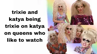 trixie and katya being trixie and katya on queens who like to watch