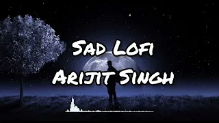 Arijit singh sad lofi.40 minutes of pure lofi mind relax.