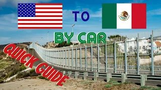 How to Cross the Border from US to Mexico in a Car | QUICK GUIDE