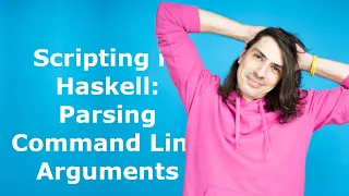 Scripting in Haskell: Parsing Command Line Arguments