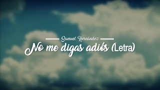 No me digas adiós - Samuel Hernandez (Letra) Música Cristiana sobre la perdida de un ser querido