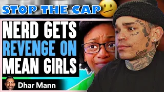 Dhar Mann - Nerd GETS REVENGE On MEAN GIRLS, What Happens Is Shocking [reaction]