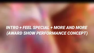 TWICE - INTRO + FEEL SPECIAL + MORE AND MORE (AWARD SHOW PERFORMANCE CONCEPT)