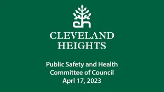 Cleveland Heights Public Safety and Health Committee April 17, 2023