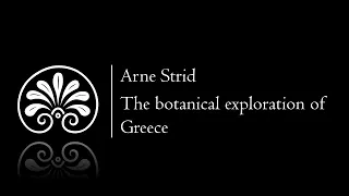 The botanical exploration of Greece | Arne Strid | 09.04.2019