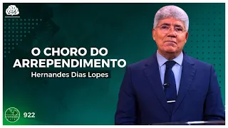 O CHORO DO ARREPENDIMENTO - Hernandes Dias Lopes