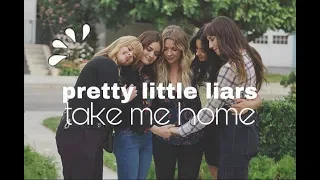 pretty little liars | take me home