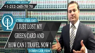 I JUST LOST MY GREEN CARD AND HOW CAN I TRAVEL NOW ?