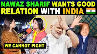 NAWAZ SHARIF WANTS GOOD RELATION WITH INDIA 🇮🇳 | PAK PUBLIC  REACTION ON INDIA | SANA AMJAD