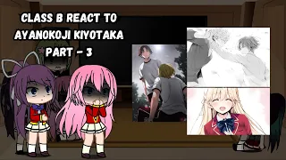 Class B react to Ayanokoji Kiyotaka | COTE | Part - 3 | GCRV