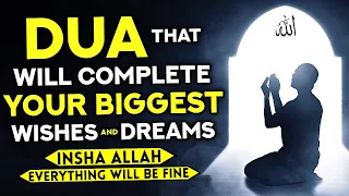 Powerful Dua For Your Greatest Wishes And Dreams To Come True As Quickly As Possible! - InshAllah