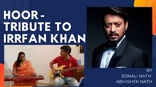 Hoor - Tribute to Irrfan Khan | Sonali Nath & Abhishek Nath