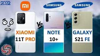 XIAOMI 11T PRO VS NOTE 10 PLUS VS SAMSUNG S21 FE