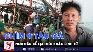 Vụ 4 tàu cá chìm ở Quảng Bình: Ngư dân kể lại thời khắc sinh tử bị quăng quật ngoài khơi - VNews