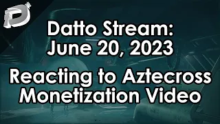 Datto Stream: Reacting to Aztecross' Microtransactions Video - June 20, 2023