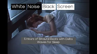 5 Hours of White Noise Delta Wave Binaural Beats ★ Black Screen for Sleep ★ Beat Insomnia Naturally
