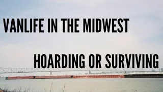 #VANLIFE IN THE MIDWEST HOARDING OR SURVIVAL!(Ep.276)