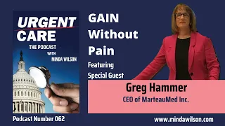 Urgent Care - Featured Guest - Greg Hammer - GAIN without Pain