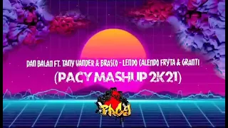 Dan Balan ft. Tany Vander & Brasco - Lendo Calendo Fryta & GranTi (PacY Mashup 2k21)