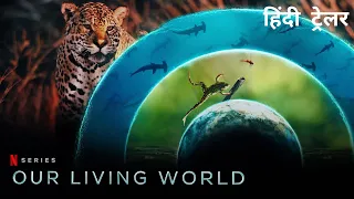 Our Living World | Official Hindi Trailer | Netflix Original Series