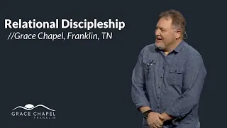 Relational Discipleship/Grace Chapel, Franklin, TN, with Jim Putman