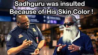 Sadhguru was insulted by Airport officials Because of His Skin Color!