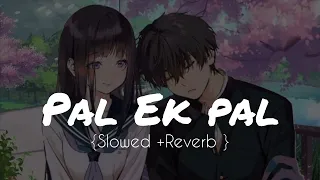 Pal Ek Pal ❤|| Slowed and Reverb Femail Version ||Shreya Ghoshal || Lofi Music