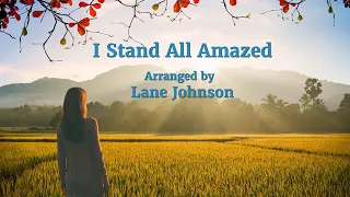 I Stand All Amazed