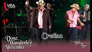 Cretina - VONE, WANDERLEY E NHOZINHO