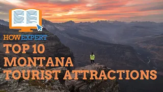 HowExpert Top 10 Montana Tourist Attractions - Things To Do in Montana - HowExpert