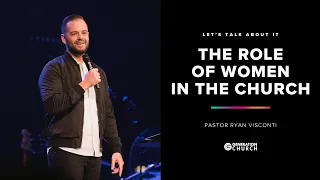 The Role Of Women In The Church | Let's Talk About It | Ryan Visconti