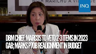 DBM chief: Marcos to veto 2-3 items in 2023 GAB; marks P70B realignment in budget