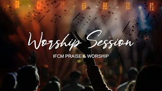 Worship Session - IFCM Praise & Worship