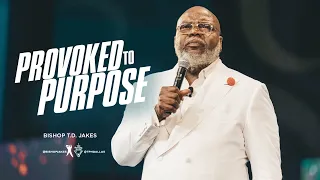 Provoked To Purpose - Bishop T.D. Jakes