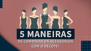 5 Maneiras de combinar os acessórios com o decote!