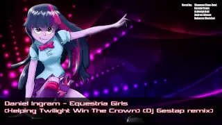 Daniel Ingram - Equestria Girls (Helping Twilight Win The Crown) (Dj Gestap remix)