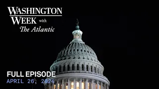 Washington Week with The Atlantic full episode, 4/26/24