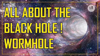 What Is Black Hole And Wormhole ?