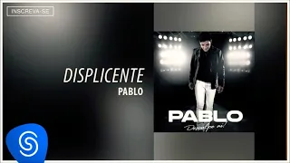 Pablo - Displicente (Desculpe Aí) [Audio oficial]