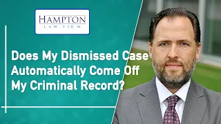 Case Dismissed - Does It Automatically Come Off My Criminal Record? (2021)