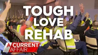 Inside Tough Love Rehab | A Current Affair