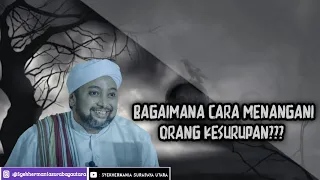 Bagaimana cara menangani orang kesurupan? - Habib Ubadillah bin Edrus Al-habsyi.