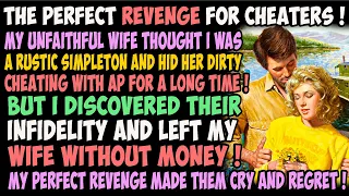 The perfect revenge for cheaters ! My unfaithful wife thought I was a rustic simpleton and hid her